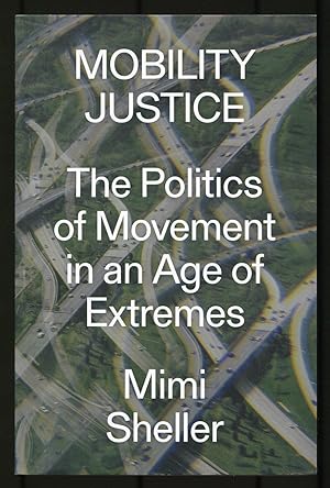 Bild des Verkufers fr Mobility Justice: The Politics of Movement in an Age of Extremes zum Verkauf von Between the Covers-Rare Books, Inc. ABAA