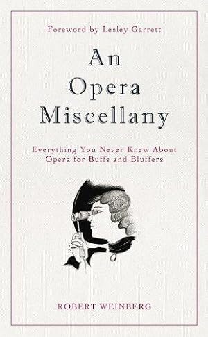 Bild des Verkufers fr An Opera Miscellany: Everything You Never Knew About Opera for Buffs and Bluffers zum Verkauf von WeBuyBooks