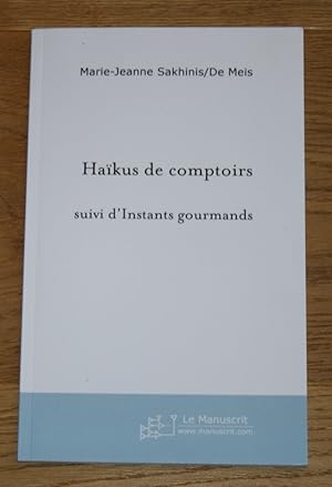 Haikus de comptoirs. Suivi d'Instants gourmands. Posie.