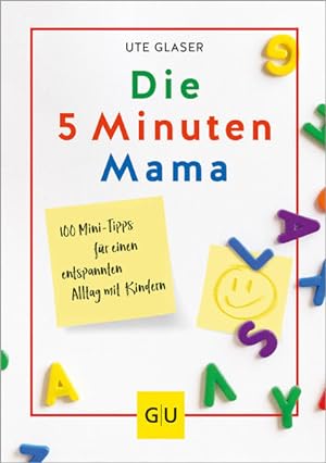 Die 5-Minuten-Mama: 100 Mini-Tipps für einen entspannten Alltag mit Kindern (GU Einzeltitel Partn...