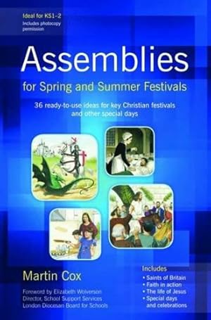 Bild des Verkufers fr Assemblies for Spring and Summer Festivals: 36 Ready-to-use Ideas for Key Christian Festivals and Other Special Days zum Verkauf von WeBuyBooks