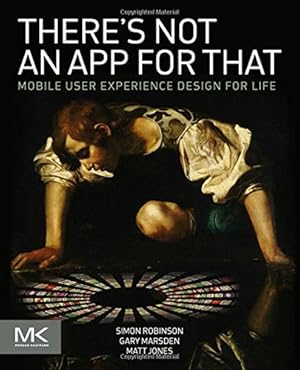 Seller image for There's Not an App for That: Mobile User Experience Design for Life by Robinson, Simon, Marsden, Gary, Jones, Matt [Paperback ] for sale by booksXpress
