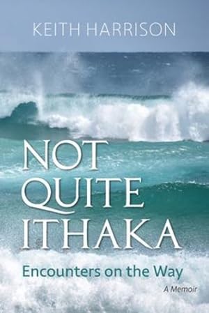 Imagen del vendedor de Not Quite Ithaka: Encounters on the Way: A Memoir by Harrison, Keith [Paperback ] a la venta por booksXpress