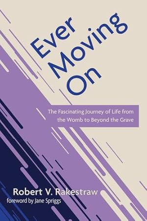 Immagine del venditore per Ever Moving On: The Fascinating Journey of Life from the Womb to Beyond the Grave [Soft Cover ] venduto da booksXpress