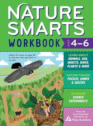 Bild des Verkufers fr Nature Smarts Workbook, Ages 4â  6: Learn about Animals, Soil, Insects, Birds, Plants & More with Nature-Themed Puzzles, Games, Quizzes & Outdoor Science Experiments by Massachusetts Audubon Society [Paperback ] zum Verkauf von booksXpress