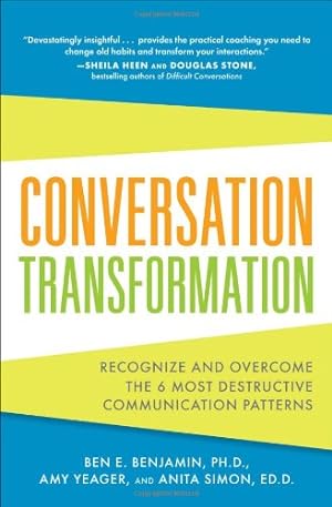 Seller image for Conversation Transformation: Recognize and Overcome the 6 Most Destructive Communication Patterns by Benjamin, Ben, Yeager, Amy, Simon, Anita [Paperback ] for sale by booksXpress