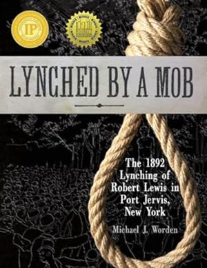 Bild des Verkufers fr Lynched by a Mob! The 1892 Lynching of Robert Lewis in Port Jervis, New York by Worden, Michael J [Paperback ] zum Verkauf von booksXpress