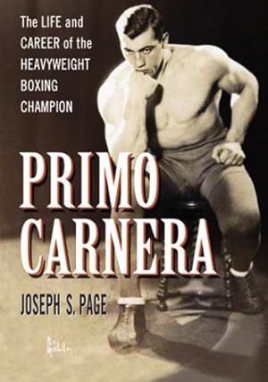 Immagine del venditore per Primo Carnera: The Life and Career of the Heavyweight Boxing Champion by Joseph S. Page [Paperback ] venduto da booksXpress