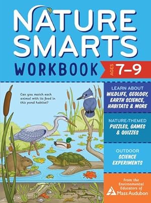 Bild des Verkufers fr Nature Smarts Workbook, Ages 7â  9: Learn about Wildlife, Geology, Earth Science, Habitats & More with Nature-Themed Puzzles, Games, Quizzes & Outdoor Science Experiments by Massachusetts Audubon Society [Paperback ] zum Verkauf von booksXpress