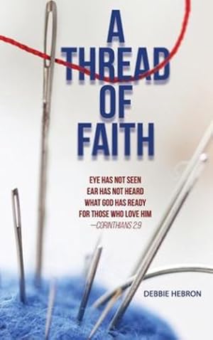 Image du vendeur pour A Thread of Faith: Eye Has Not Seen Ear Has Not Heard What God Has Ready For Those Who Love Him -Corinthians 2:9 [Hardcover ] mis en vente par booksXpress