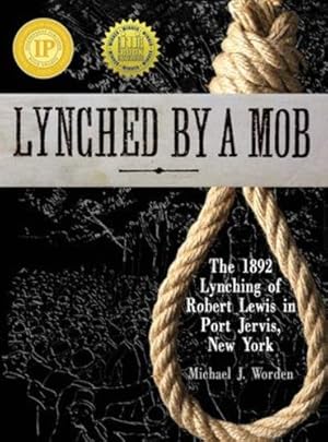 Bild des Verkufers fr Lynched by a Mob! The 1892 Lynching of Robert Lewis in Port Jervis, New York by Worden, Michael J [Hardcover ] zum Verkauf von booksXpress