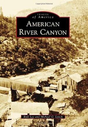 Imagen del vendedor de American River Canyon (Images of America) by Lee, Rodi, Lynch, Michael G. [Paperback ] a la venta por booksXpress