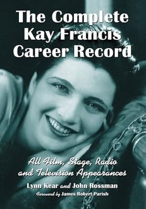 Imagen del vendedor de The Complete Kay Francis Career Record: All Film, Stage, Radio and Television Appearances [Soft Cover ] a la venta por booksXpress