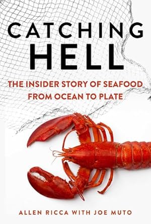 Imagen del vendedor de Catching Hell: The Insider Story of Seafood from Ocean to Plate by Ricca, Allen, Muto, Joe [Hardcover ] a la venta por booksXpress