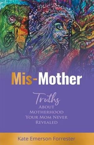 Bild des Verkufers fr Mis-Mother: Truths About Motherhood Your Mom Never Revealed by Forrester, Kate Emerson [Paperback ] zum Verkauf von booksXpress