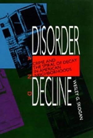 Seller image for Disorder and Decline: Crime and the Spiral of Decay in American Neighborhoods by Skogan, Wesley G. [Paperback ] for sale by booksXpress