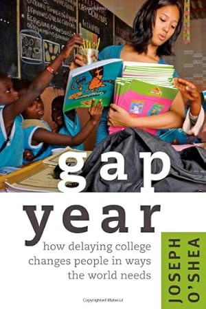 Immagine del venditore per Gap Year: How Delaying College Changes People in Ways the World Needs by O'Shea, Joseph [Paperback ] venduto da booksXpress