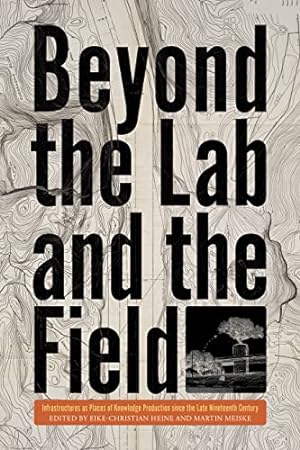 Seller image for Beyond the Lab and the Field: Infrastructures as Places of Knowledge Production Since the Late Nineteenth Century (INTERSECTIONS: Histories of Environment) [Hardcover ] for sale by booksXpress