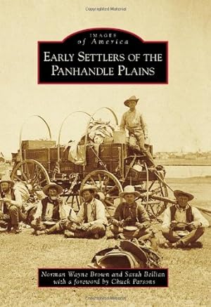 Imagen del vendedor de Early Settlers of the Panhandle Plains (Images of America) by Brown, Norman Wayne, Parsons, Sarah Bellian Foreword by Chuck [Paperback ] a la venta por booksXpress