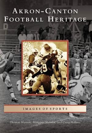 Seller image for Akron-Canton Football Heritage (OH) (Images of Sports) by Holbert, Craig, Maroon, Margaret, Maroon, Thomas [Paperback ] for sale by booksXpress
