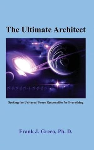 Imagen del vendedor de The Ultimate Architect: Seeking the Universal Force Responsible for Everything [Hardcover ] a la venta por booksXpress