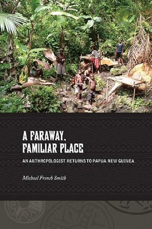 Immagine del venditore per A Faraway, Familiar Place: An Anthropologist Returns to Papua New Guinea by Smith, Michael French [Paperback ] venduto da booksXpress