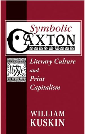 Immagine del venditore per Symbolic Caxton: Literary Culture and Print Capitalism by Kuskin, William [Paperback ] venduto da booksXpress