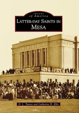 Imagen del vendedor de Latter-day Saints in Mesa (Images of America) by Turner, D. L., Ellis, Catherine H. [Paperback ] a la venta por booksXpress