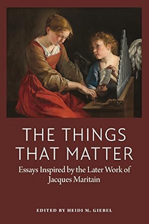 Immagine del venditore per The Things That Matter: Essays Inspired by the Later of Work of Jacques Maritain (American Maritain Association Publications) [Paperback ] venduto da booksXpress