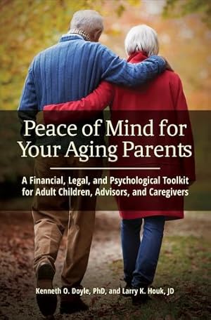 Bild des Verkufers fr Peace of Mind for Your Aging Parents: A Financial, Legal, and Psychological Toolkit for Adult Children, Advisors, and Caregivers by Houk JD, Larry K., Doyle Ph.D., Kenneth O. [Hardcover ] zum Verkauf von booksXpress