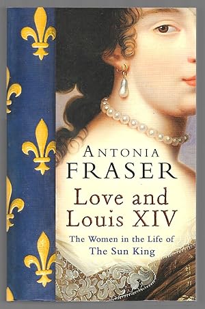 Imagen del vendedor de Love and Louis XIV - The Women in the Life of The Sun King a la venta por Sergio Trippini