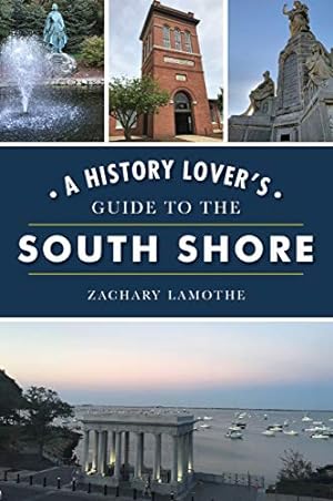Seller image for A History Lover's Guide to the South Shore (History & Guide) by Lamothe, Zachary [Paperback ] for sale by booksXpress