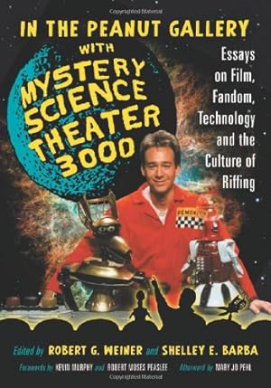 Seller image for In the Peanut Gallery with Mystery Science Theater 3000: Essays on Film, Fandom, Technology and the Culture of Riffing by Robert G. Weiner, Shelley E. Barba, Forewords by Kevin Murphy and Robert Moses Peaslee, Afterword by Mary Jo Pehl [Paperback ] for sale by booksXpress