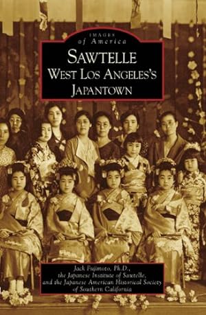 Immagine del venditore per Sawtelle: West Los Angeles's Japantown (CA) (Images of America) by Fujimoto Ph.D., Jack, Japanese Institute of Sawtelle, Japanese American Historical Society of Southern California [Paperback ] venduto da booksXpress