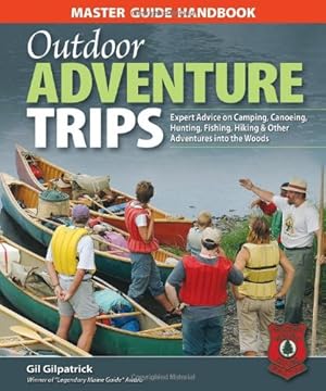Imagen del vendedor de Master Guide Handbook to Outdoor Adventure Trips: Expert Advice on Camping, Canoeing, Hunting, Fishing, Hiking & Other Adventures in the Woods by Gilpatrick, Gil [Paperback ] a la venta por booksXpress