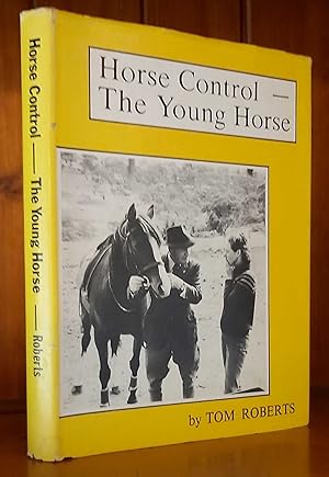 Seller image for HORSE CONTROL - THE YOUNG HORSE The Handling, Breaking-In and Early Schooling of Your Own Young Horse for sale by M. & A. Simper Bookbinders & Booksellers