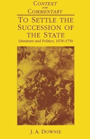 Seller image for To Settle the Succession of the State: Literature and Politics 1678-1750 (Context & Commentary S.) for sale by WeBuyBooks