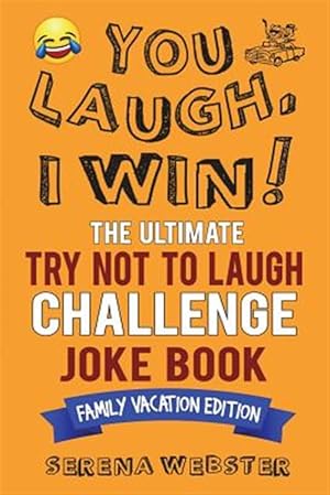Imagen del vendedor de You Laugh, I Win! the Ultimate Try Not to Laugh Challenge Joke Book: Family Vacation Edition - Silly, Clean Road Trip and Travel Jokes - Over 300 Joke a la venta por GreatBookPricesUK