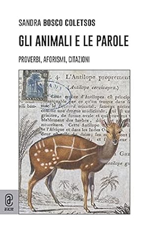 Immagine del venditore per Gli animali e le parole. Proverbi, aforismi, citazioni venduto da Studio Bibliografico Viborada