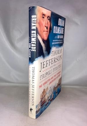 Thomas Jefferson and the Tripoli Pirates: The Forgotten War That Changed American History