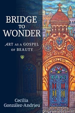 Seller image for Bridge to Wonder: Art as a Gospel of Beauty for sale by GreatBookPrices