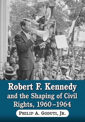 Immagine del venditore per Robert F. Kennedy and the Shaping of Civil Rights, 1960-1964 venduto da GreatBookPrices
