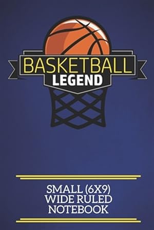 Imagen del vendedor de Basketball Legend Small (6x9) Wide Ruled Notebook: A fun note book, perfect for any sports fan who has everything else! a la venta por GreatBookPrices