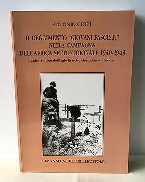 Seller image for Il Reggimento "Giovani Fascisti" Nella Campagna Dell'Africa Settentrionale 1940 - 1943 (L'unico reparto del Regio Esercito che indosso il fez nero) (volume 1) for sale by Neil Ewart