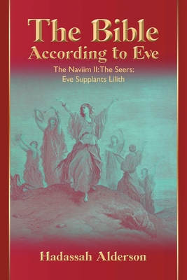 Seller image for The Bible According to Eve: Naviim II: The Seers: Eve Supplants Lilith (Paperback or Softback) for sale by BargainBookStores
