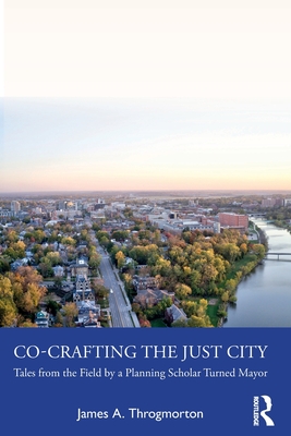 Immagine del venditore per Co-Crafting the Just City: Tales from the Field by a Planning Scholar Turned Mayor (Paperback or Softback) venduto da BargainBookStores