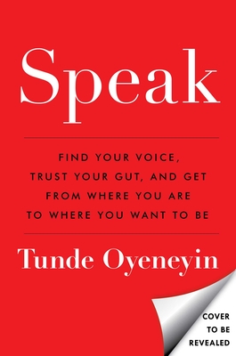 Seller image for Speak: Find Your Voice, Trust Your Gut, and Get from Where You Are to Where You Want to Be (Hardback or Cased Book) for sale by BargainBookStores