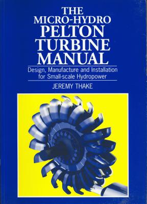 Seller image for Micro-Hydro Pelton Turbine Manual: Design, Manufacture and Installation for Small-Scale Hydropower (Paperback or Softback) for sale by BargainBookStores