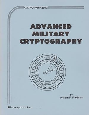 Advanced military cryptography / by William F. Friedman; A Cryptographic series, 8