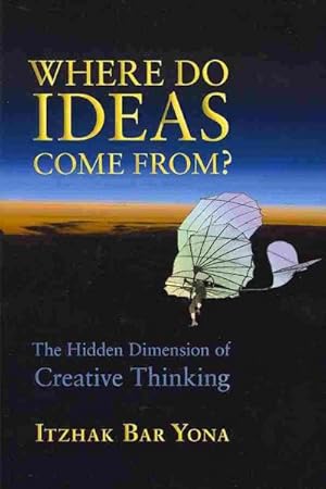 Immagine del venditore per Where Do Ideas Come From? : The Hidden Dimension of Creative Thinking venduto da GreatBookPrices